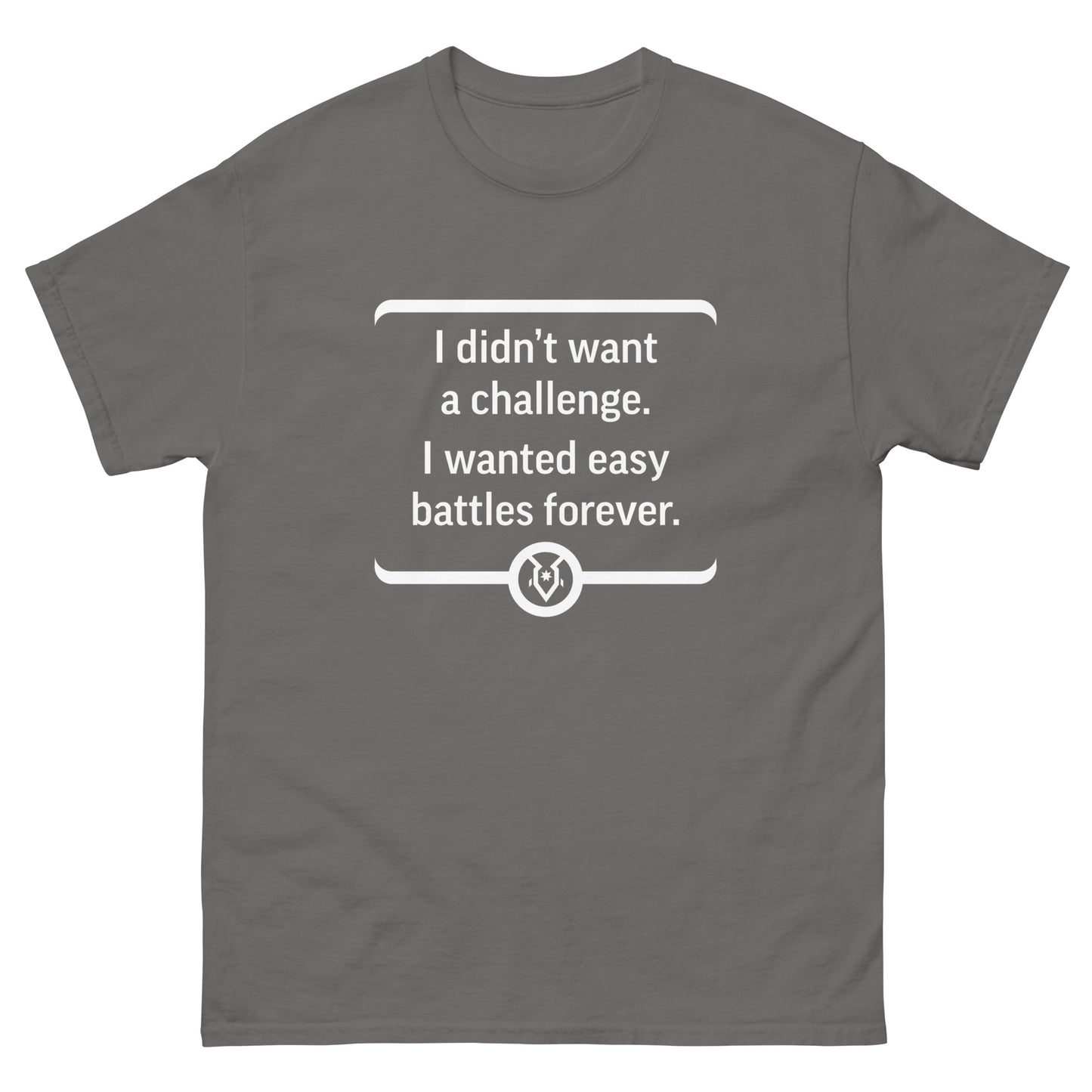 "I didn't want a challenge. I wanted easy battles forever." - Men's Classic T-shirt