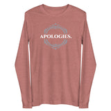 APOLOGIES Unisex Long Sleeve Tee