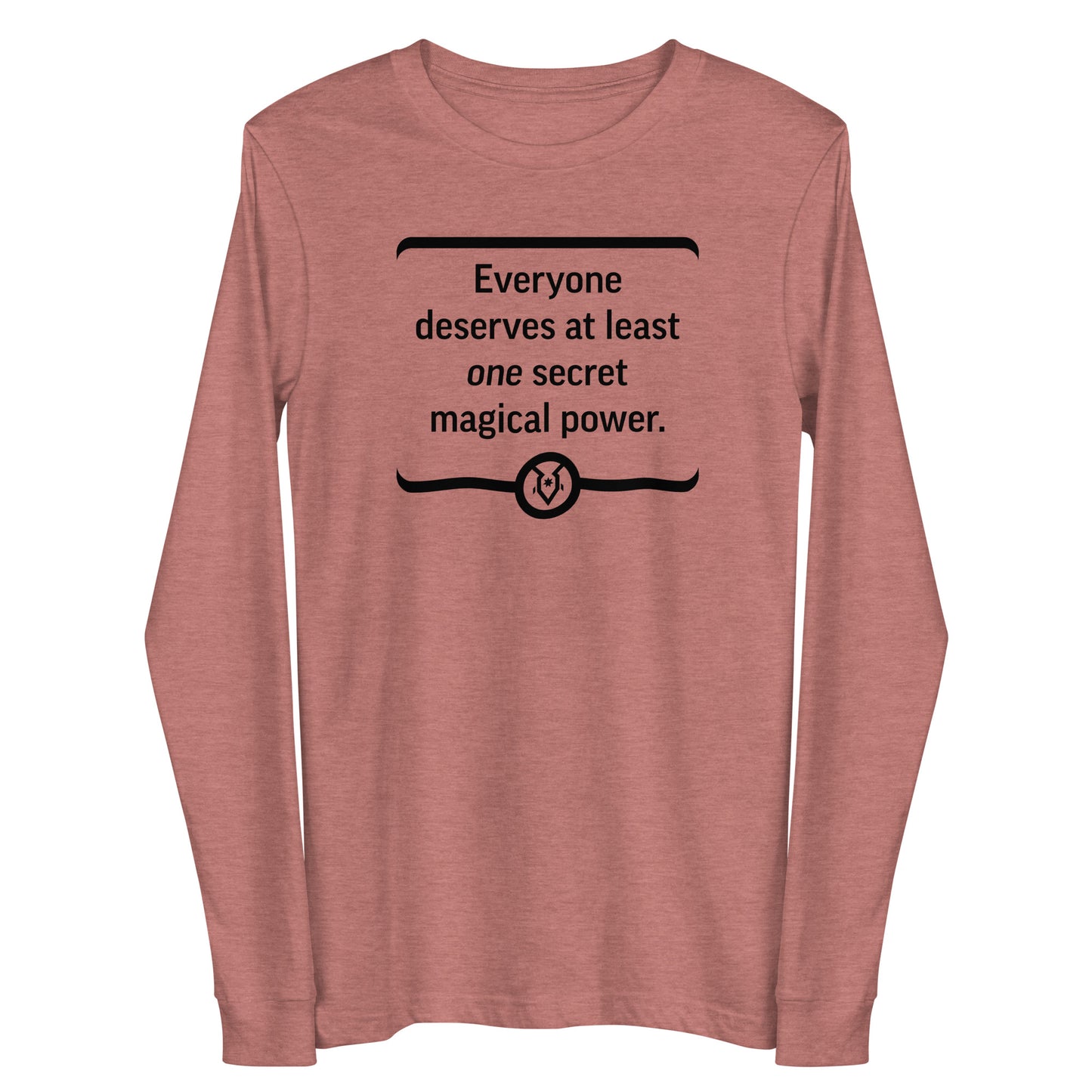 "Everyone deserves at least one secret magical power." - Unisex Long Sleeve Tee