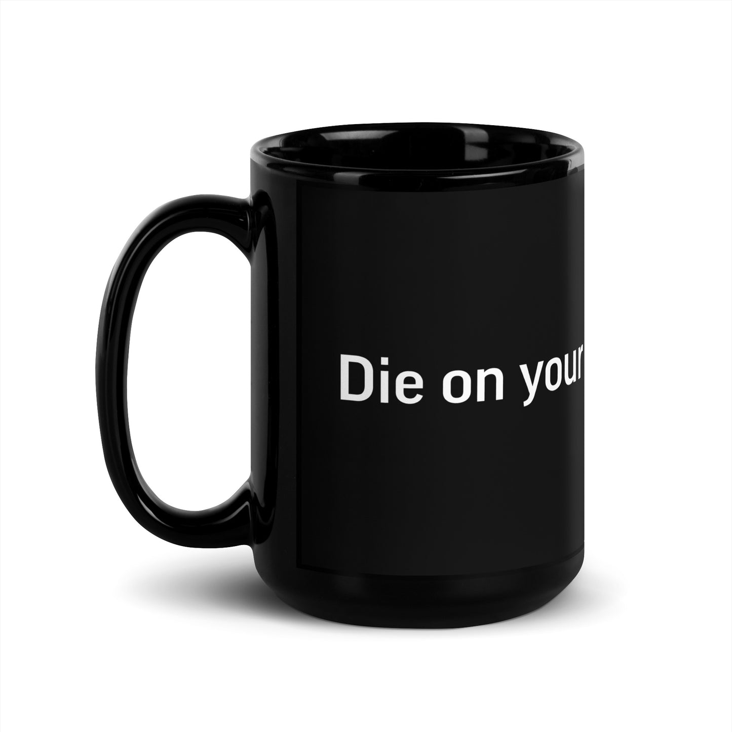 "Die on your own time." - Black 15oz Mug