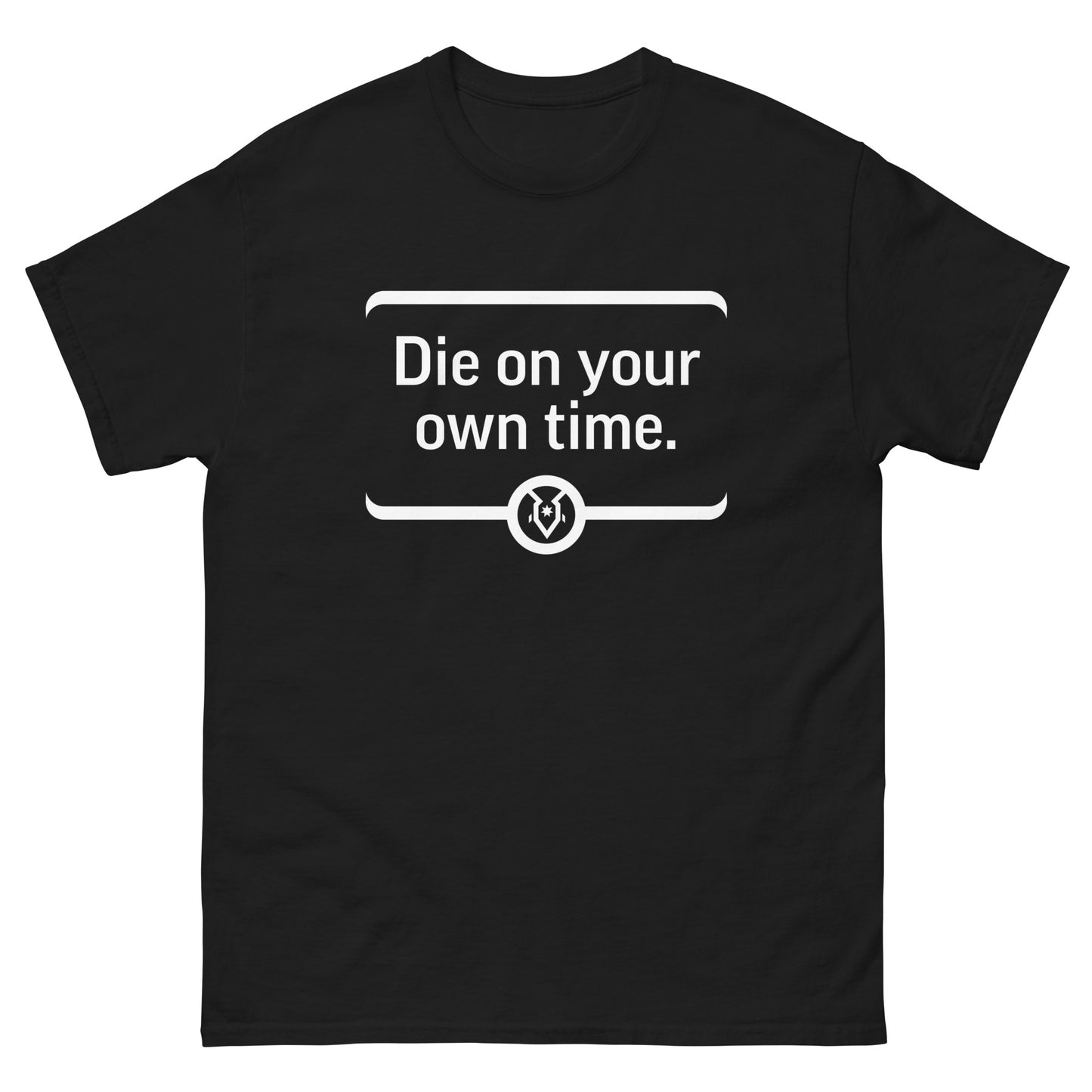"Die on your own time." - Men's Classic T-shirt