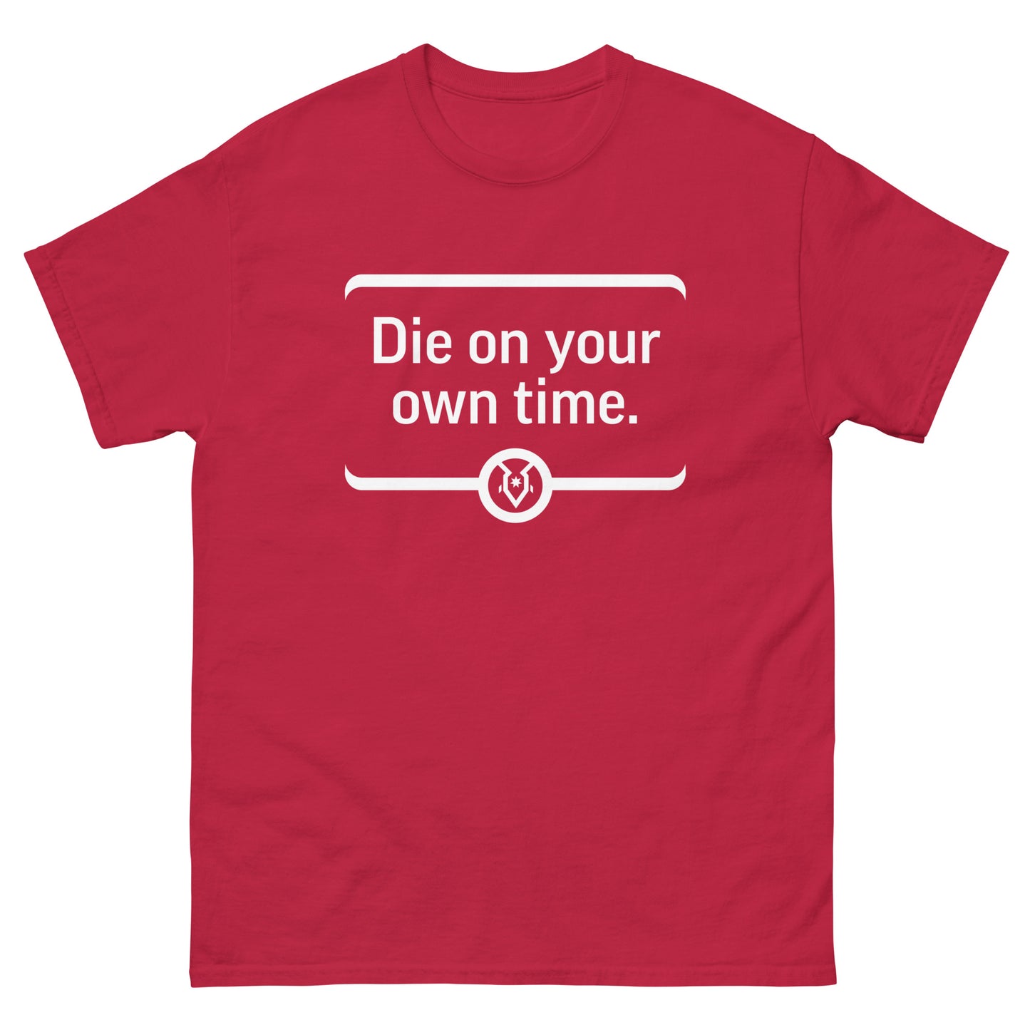 "Die on your own time." - Men's Classic T-shirt