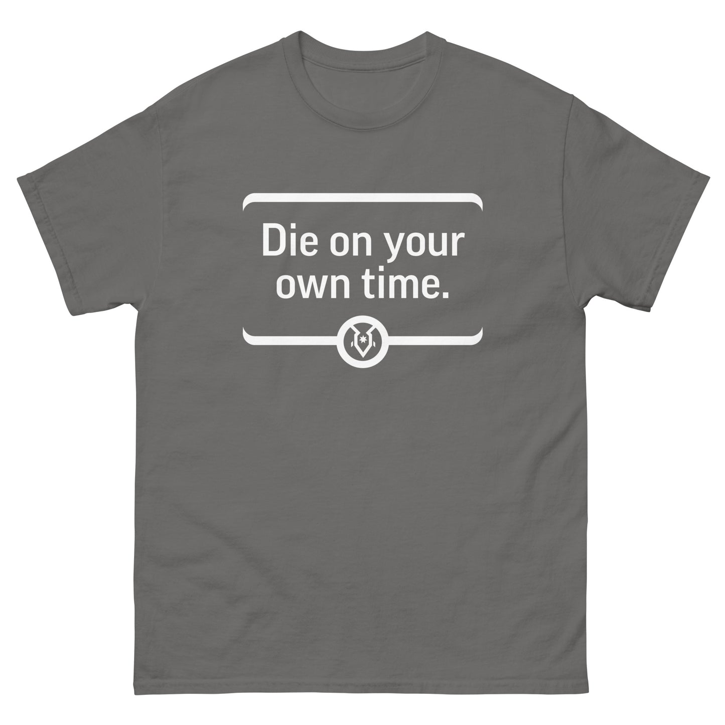 "Die on your own time." - Men's Classic T-shirt