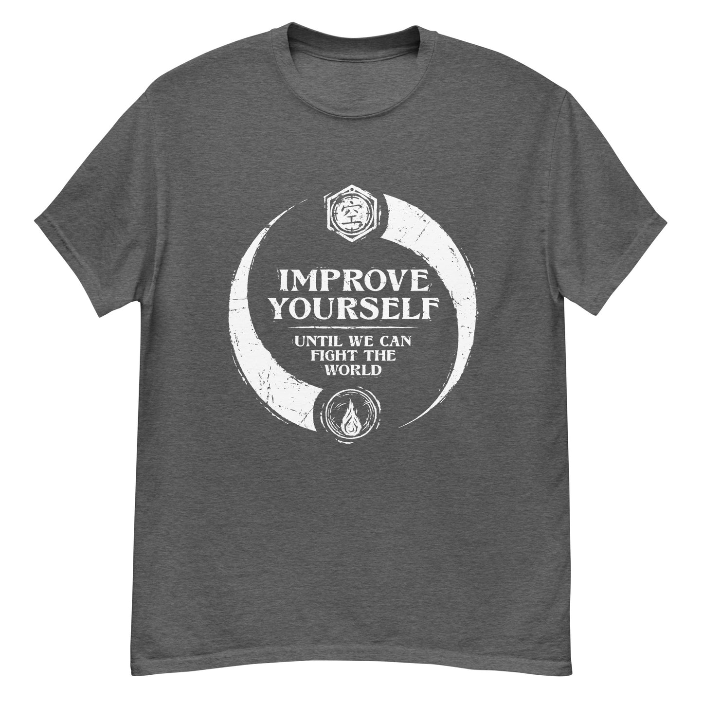 "Improve yourself until we can fight the world." - Men's Classic T-shirt