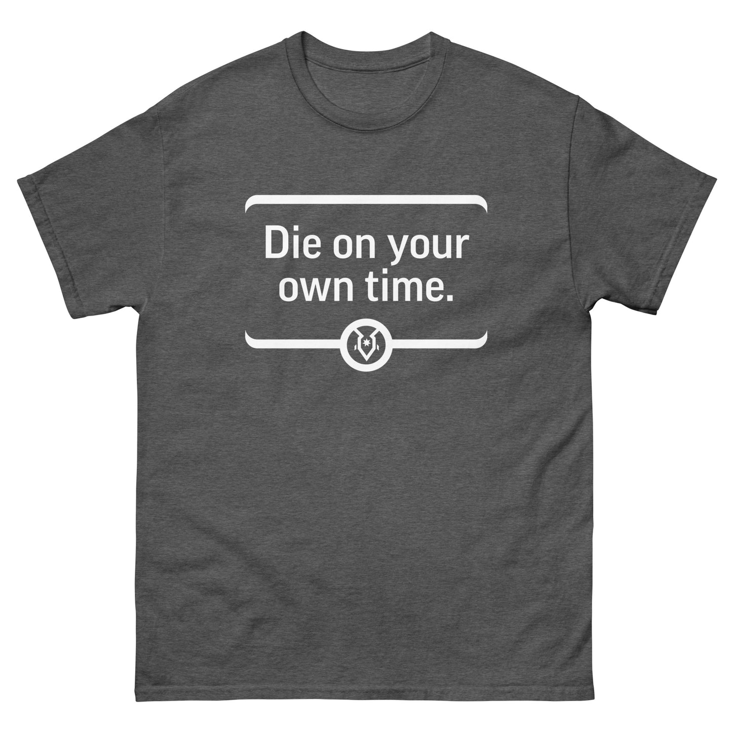 "Die on your own time." - Men's Classic T-shirt