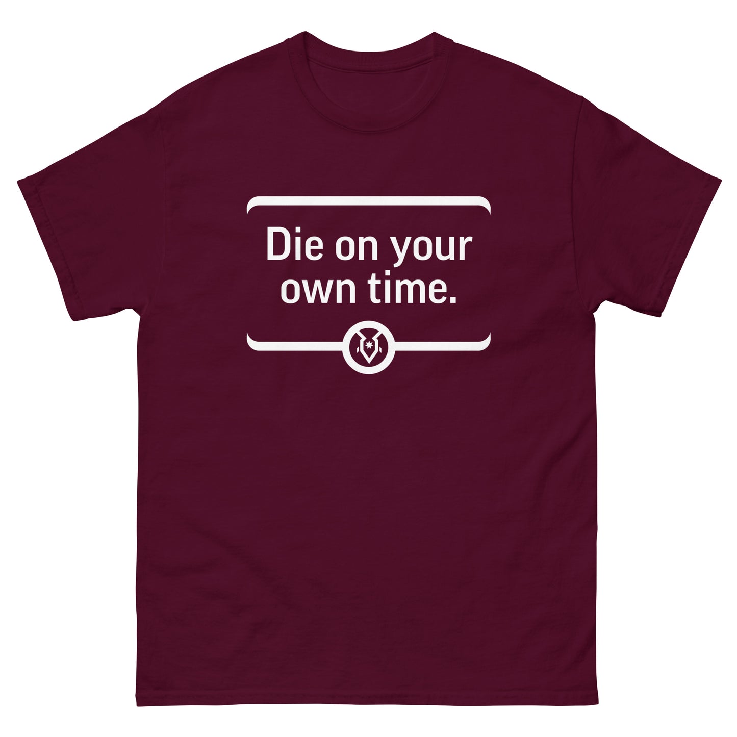 "Die on your own time." - Men's Classic T-shirt