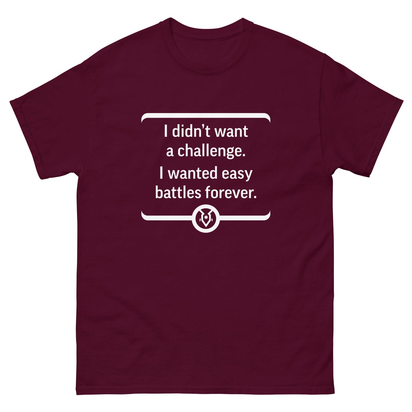 "I didn't want a challenge. I wanted easy battles forever." - Men's Classic T-shirt