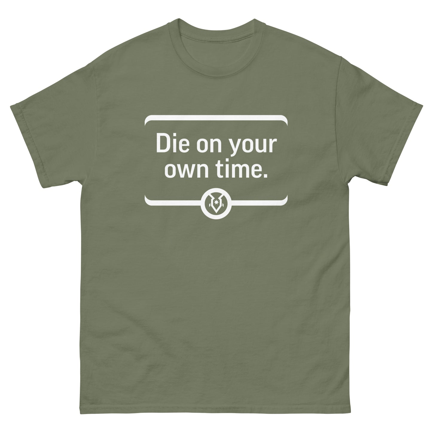 "Die on your own time." - Men's Classic T-shirt