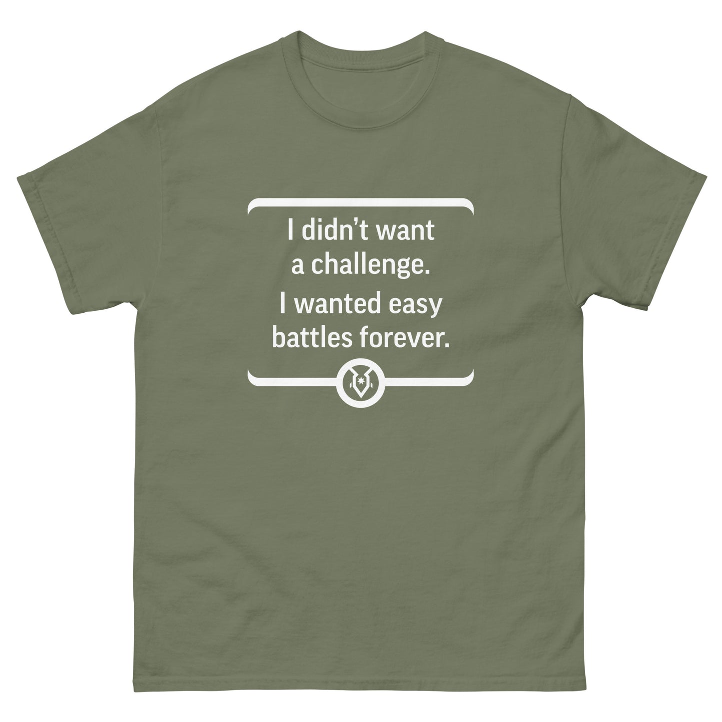 "I didn't want a challenge. I wanted easy battles forever." - Men's Classic T-shirt