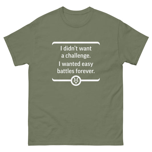 "I didn't want a challenge. I wanted easy battles forever." - Men's Classic T-shirt