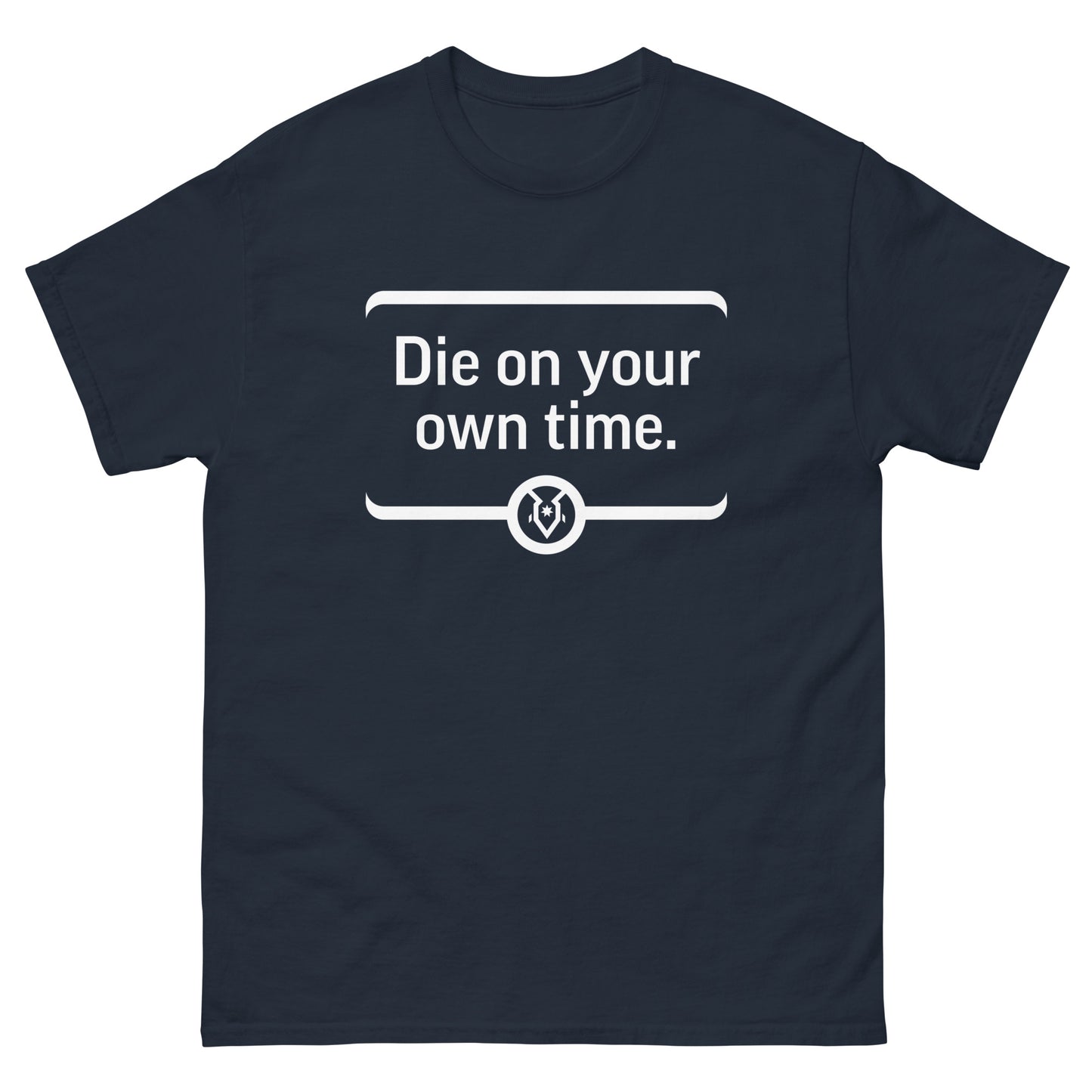 "Die on your own time." - Men's Classic T-shirt