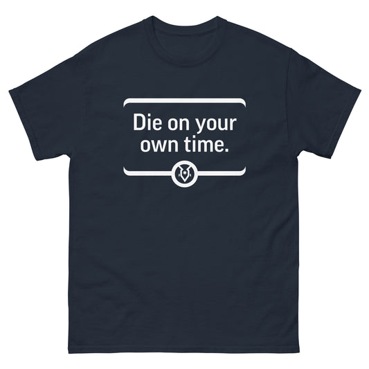 "Die on your own time." - Men's Classic T-shirt