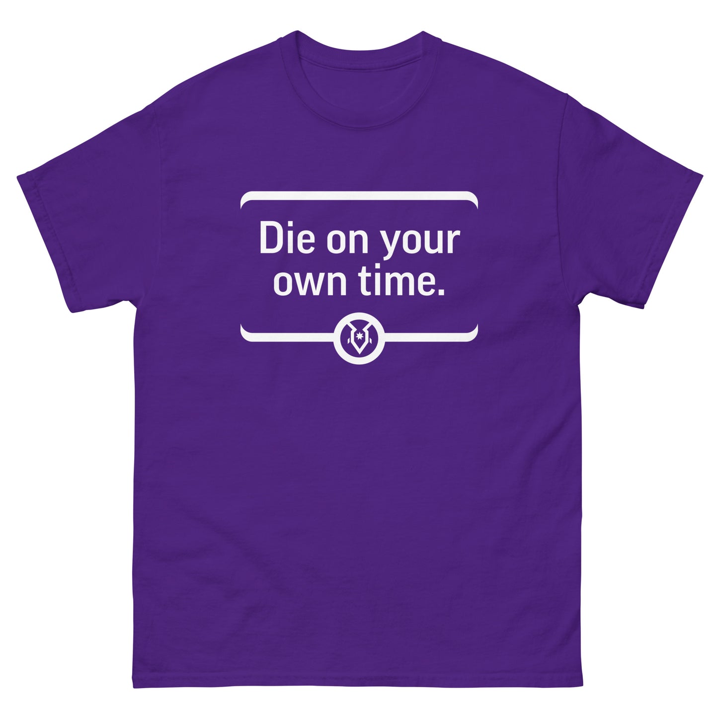 "Die on your own time." - Men's Classic T-shirt