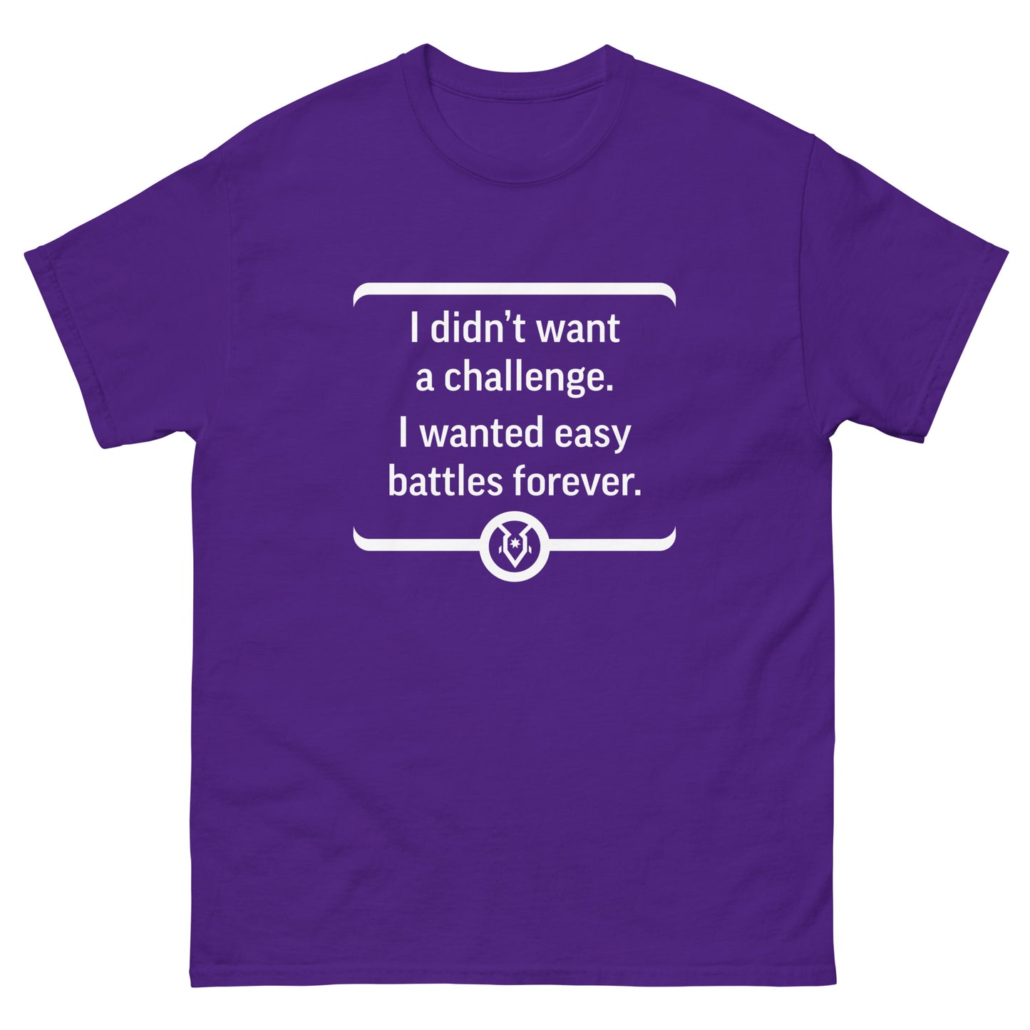 "I didn't want a challenge. I wanted easy battles forever." - Men's Classic T-shirt