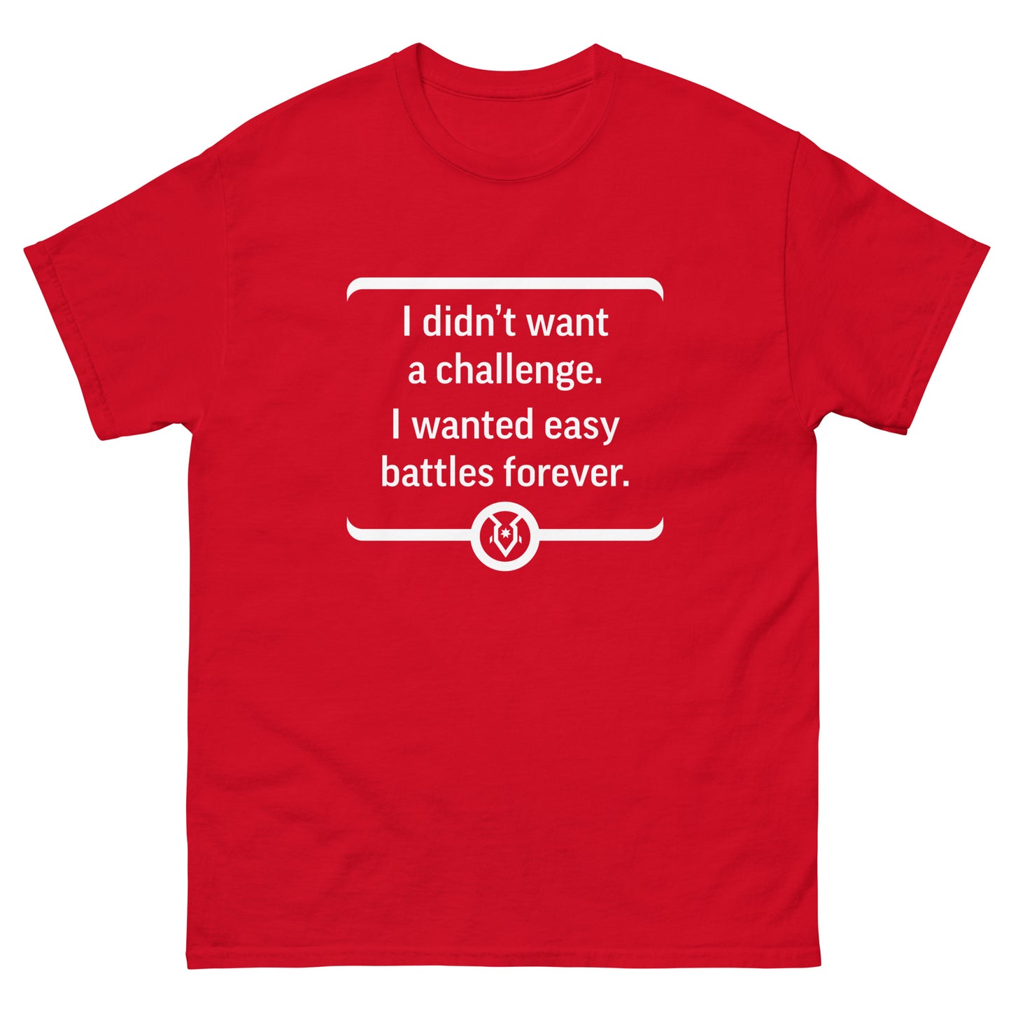 "I didn't want a challenge. I wanted easy battles forever." - Men's Classic T-shirt