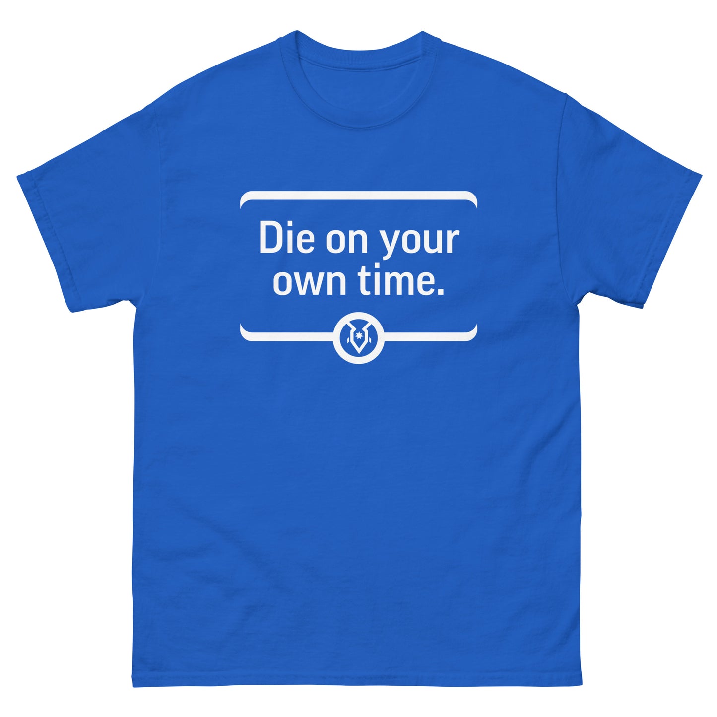 "Die on your own time." - Men's Classic T-shirt