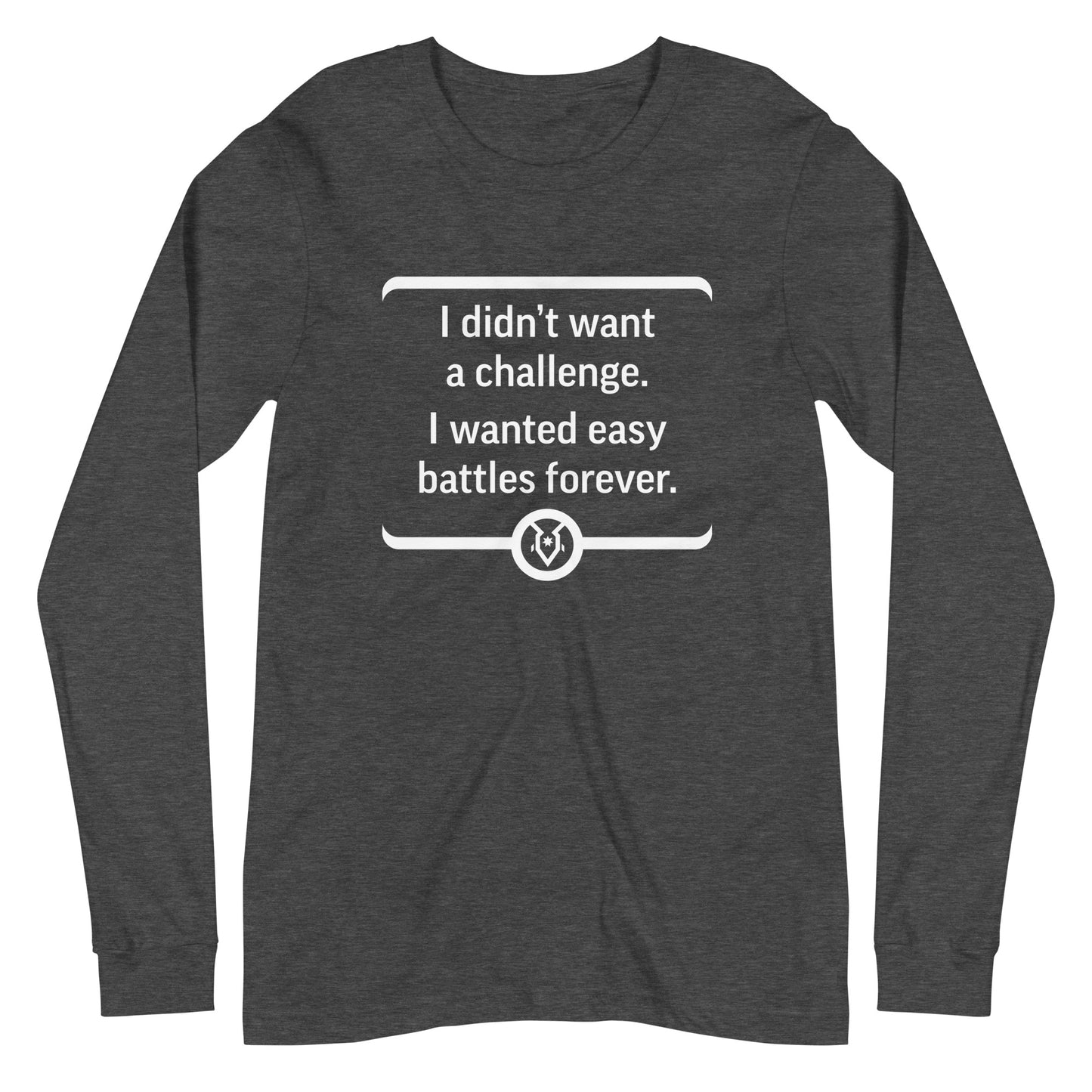 "I didn't want a challenge. I wanted easy battles forever." - Unisex Long Sleeve Tee
