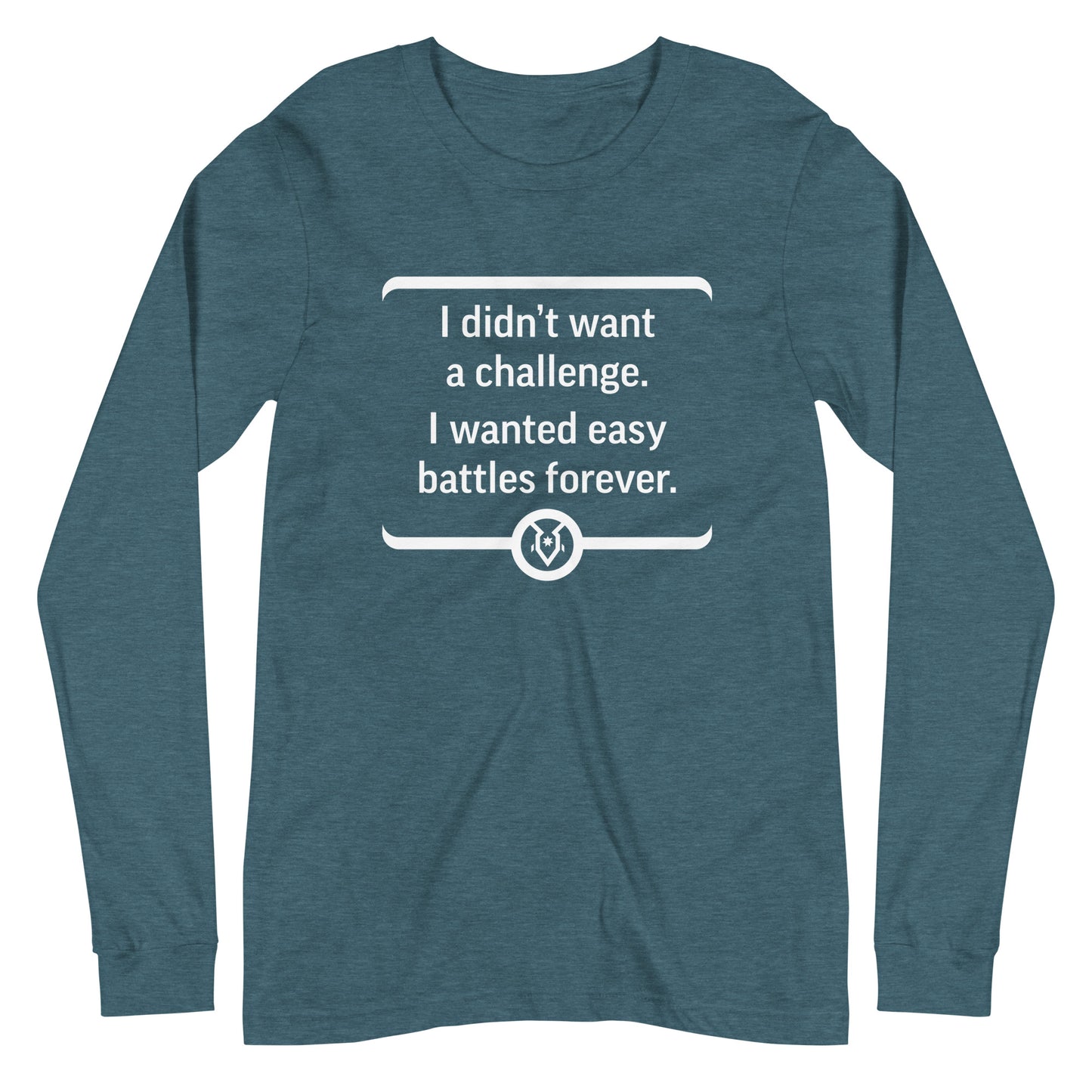 "I didn't want a challenge. I wanted easy battles forever." - Unisex Long Sleeve Tee