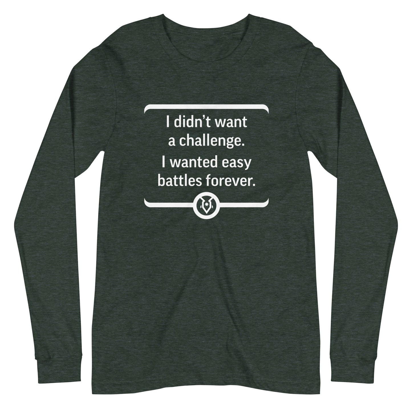 "I didn't want a challenge. I wanted easy battles forever." - Unisex Long Sleeve Tee