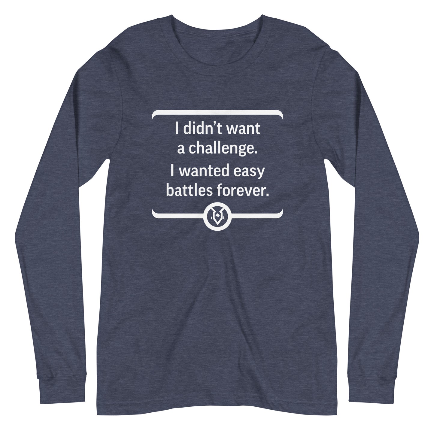 "I didn't want a challenge. I wanted easy battles forever." - Unisex Long Sleeve Tee