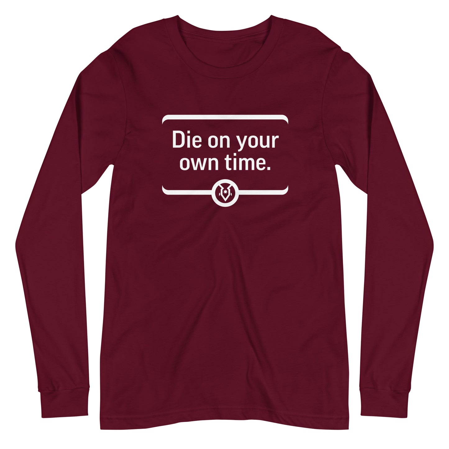 "Die on your own time." - Unisex Long Sleeve Tee