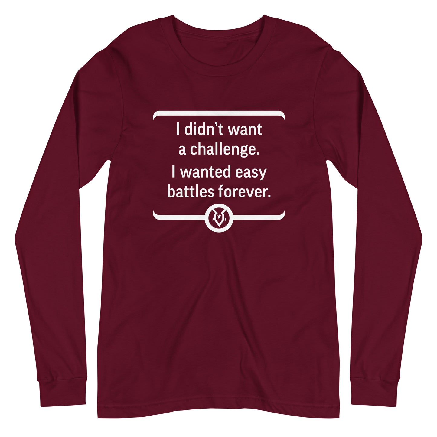 "I didn't want a challenge. I wanted easy battles forever." - Unisex Long Sleeve Tee