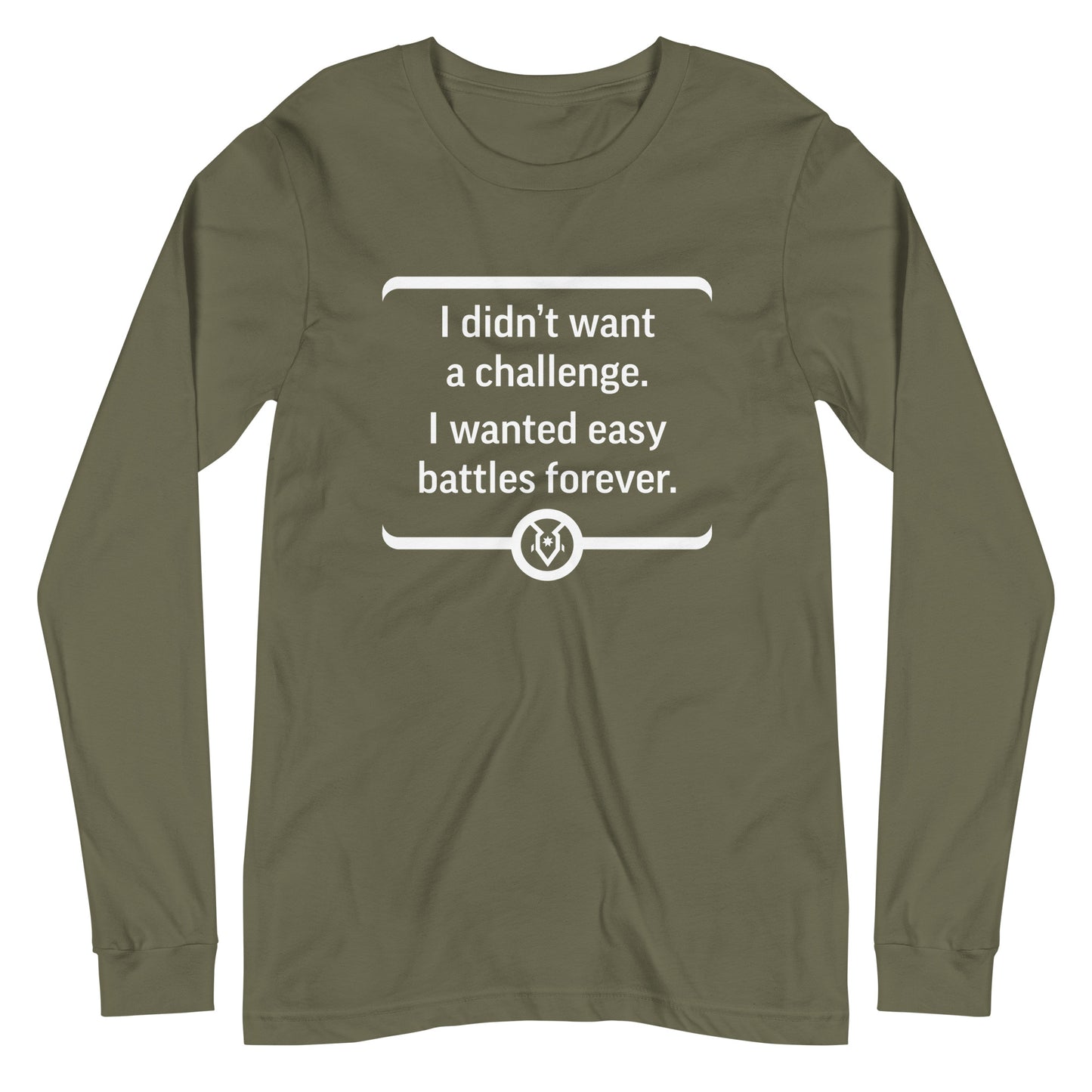 "I didn't want a challenge. I wanted easy battles forever." - Unisex Long Sleeve Tee