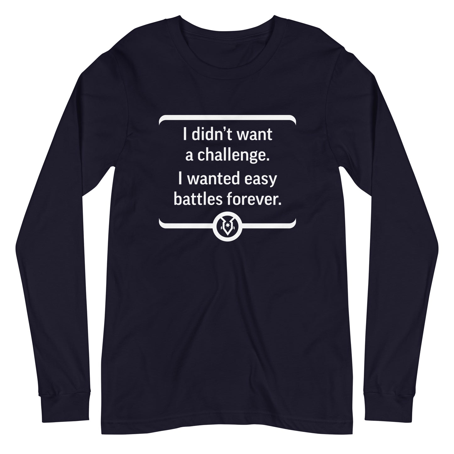 "I didn't want a challenge. I wanted easy battles forever." - Unisex Long Sleeve Tee