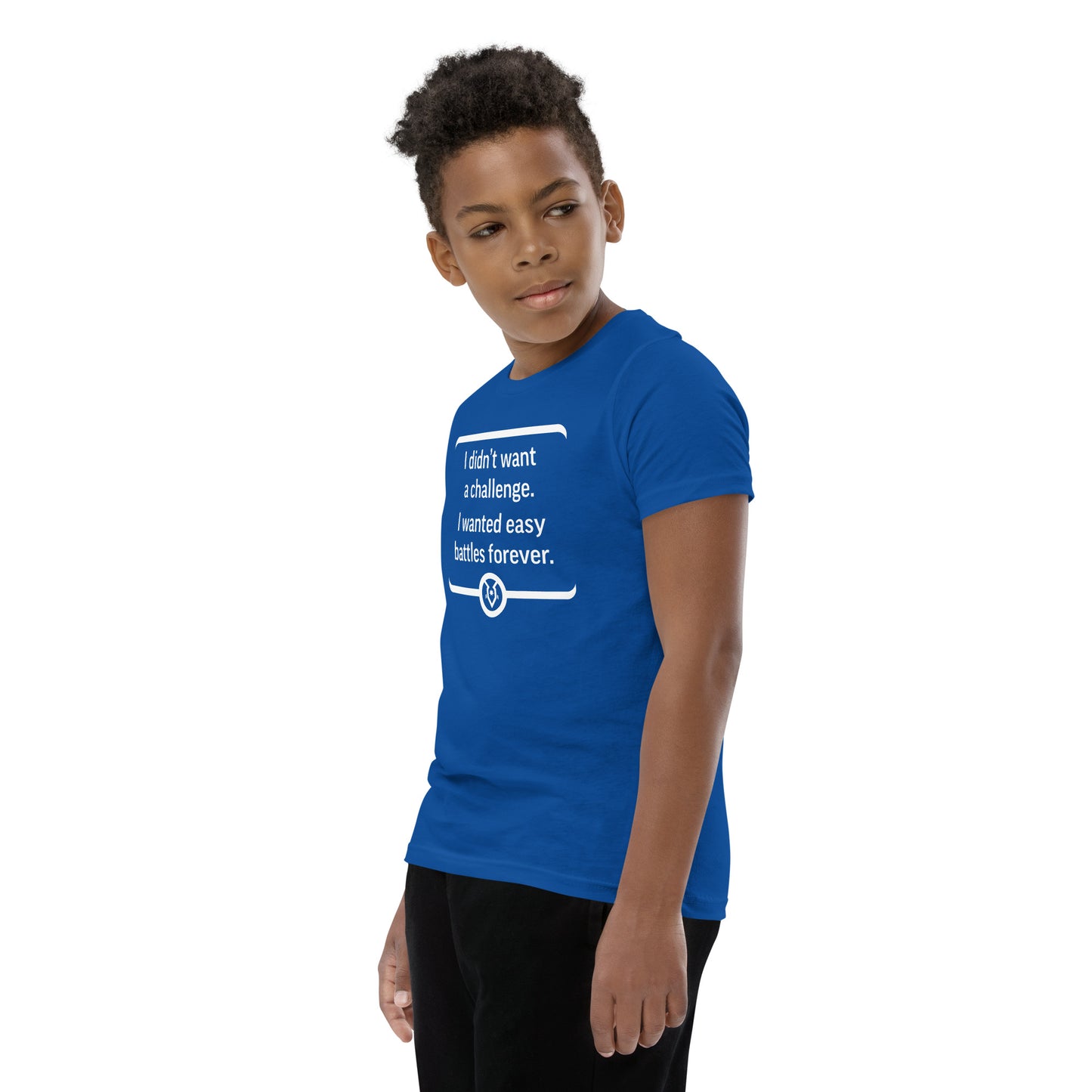 "I didn't want a challenge. I wanted easy battles forever." - Youth T-shirt