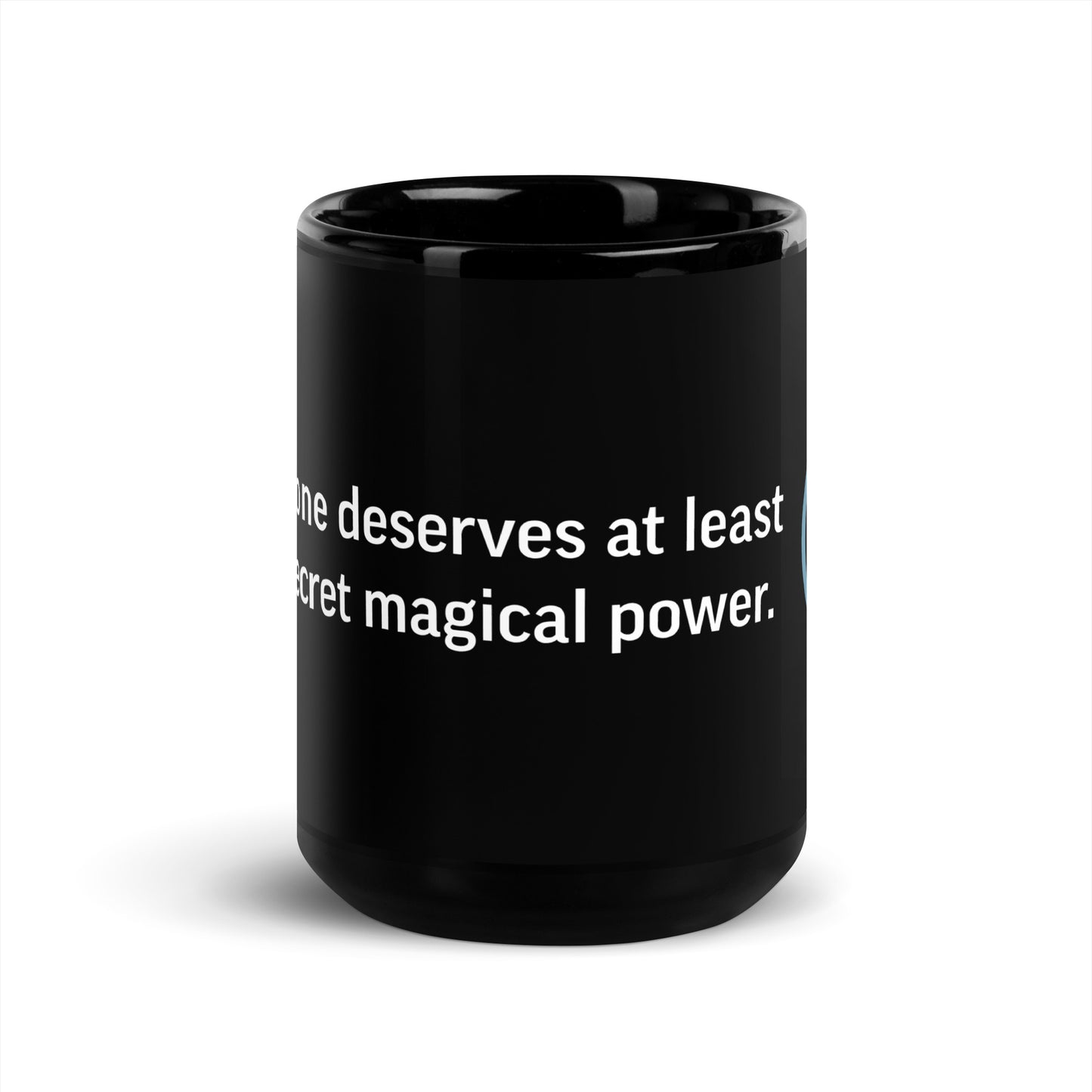 "Everyone deserves at least one secret magical power." - Black 15oz Mug