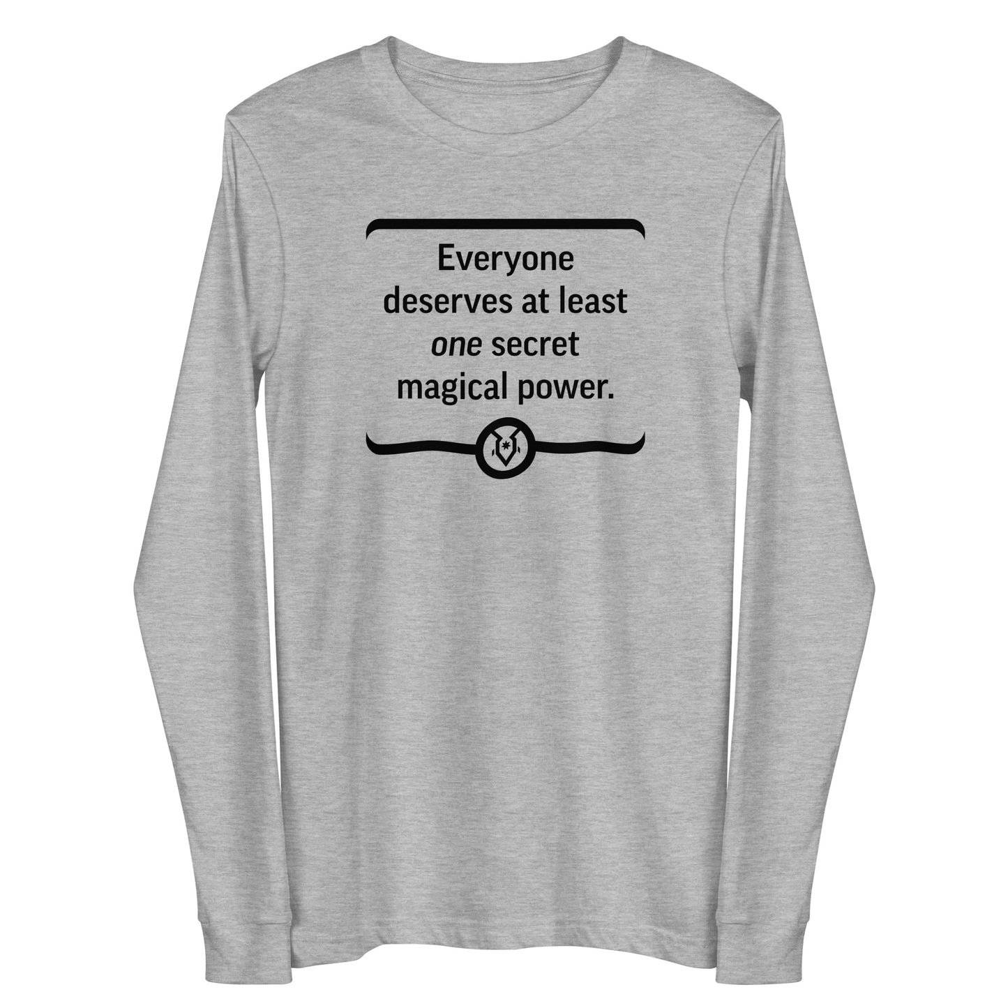 "Everyone deserves at least one secret magical power." - Unisex Long Sleeve Tee