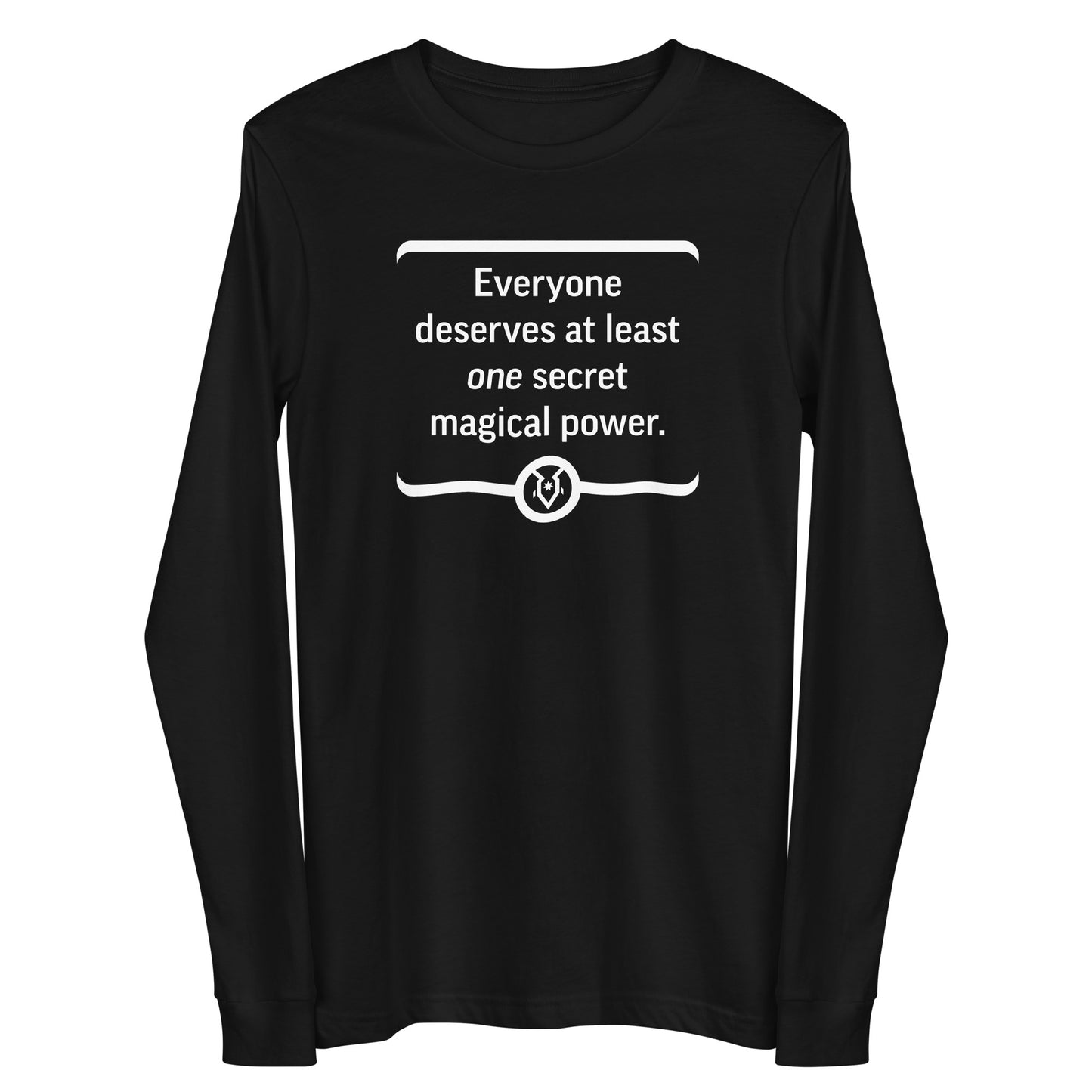 "Everyone deserves at least one secret magical power." - Unisex Long Sleeve Tee