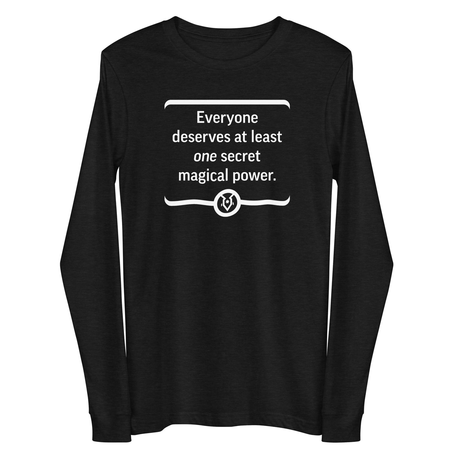 "Everyone deserves at least one secret magical power." - Unisex Long Sleeve Tee