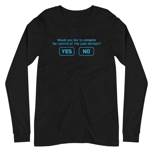 "Would you like to compete...?" - Unisex Long Sleeve Tee