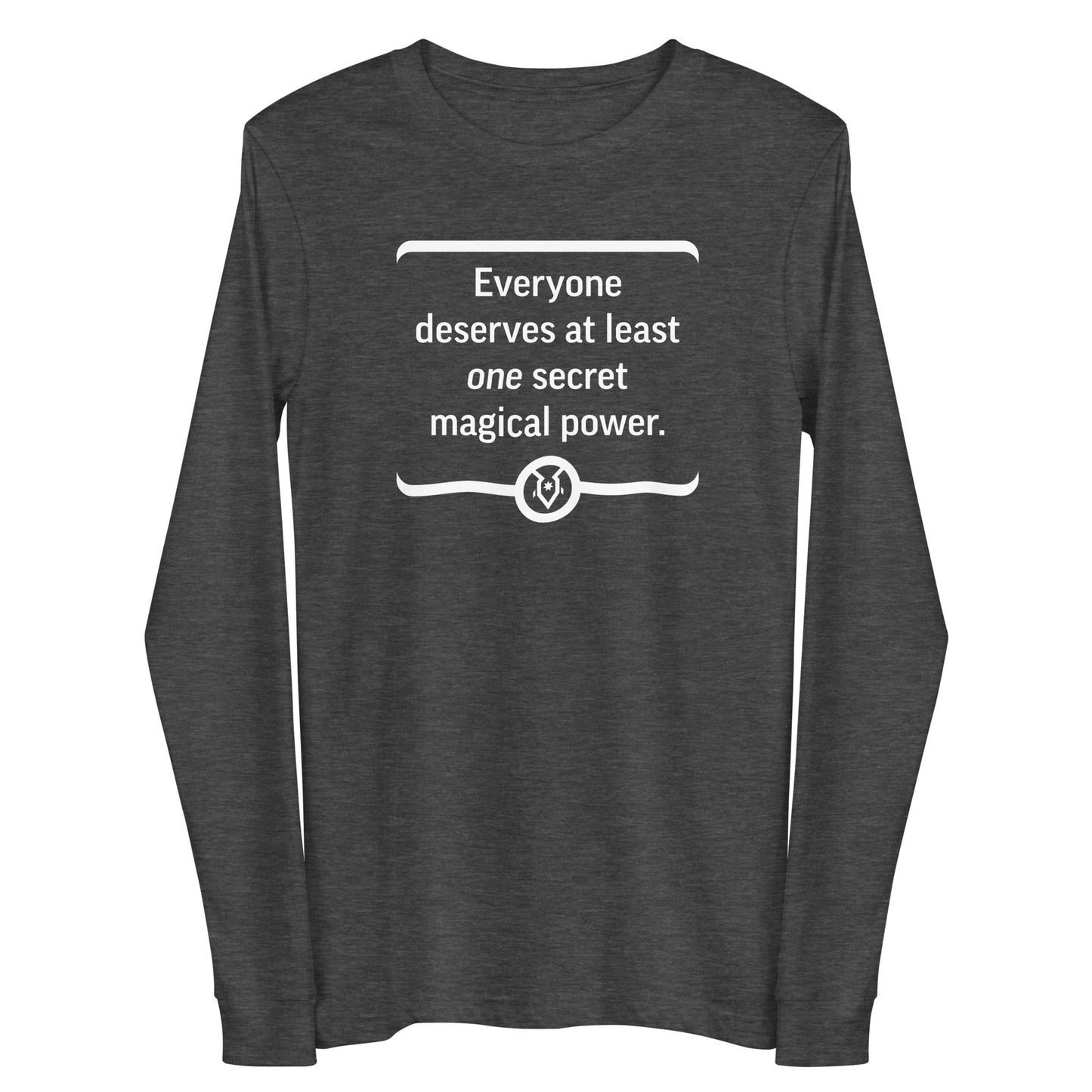 "Everyone deserves at least one secret magical power." - Unisex Long Sleeve Tee