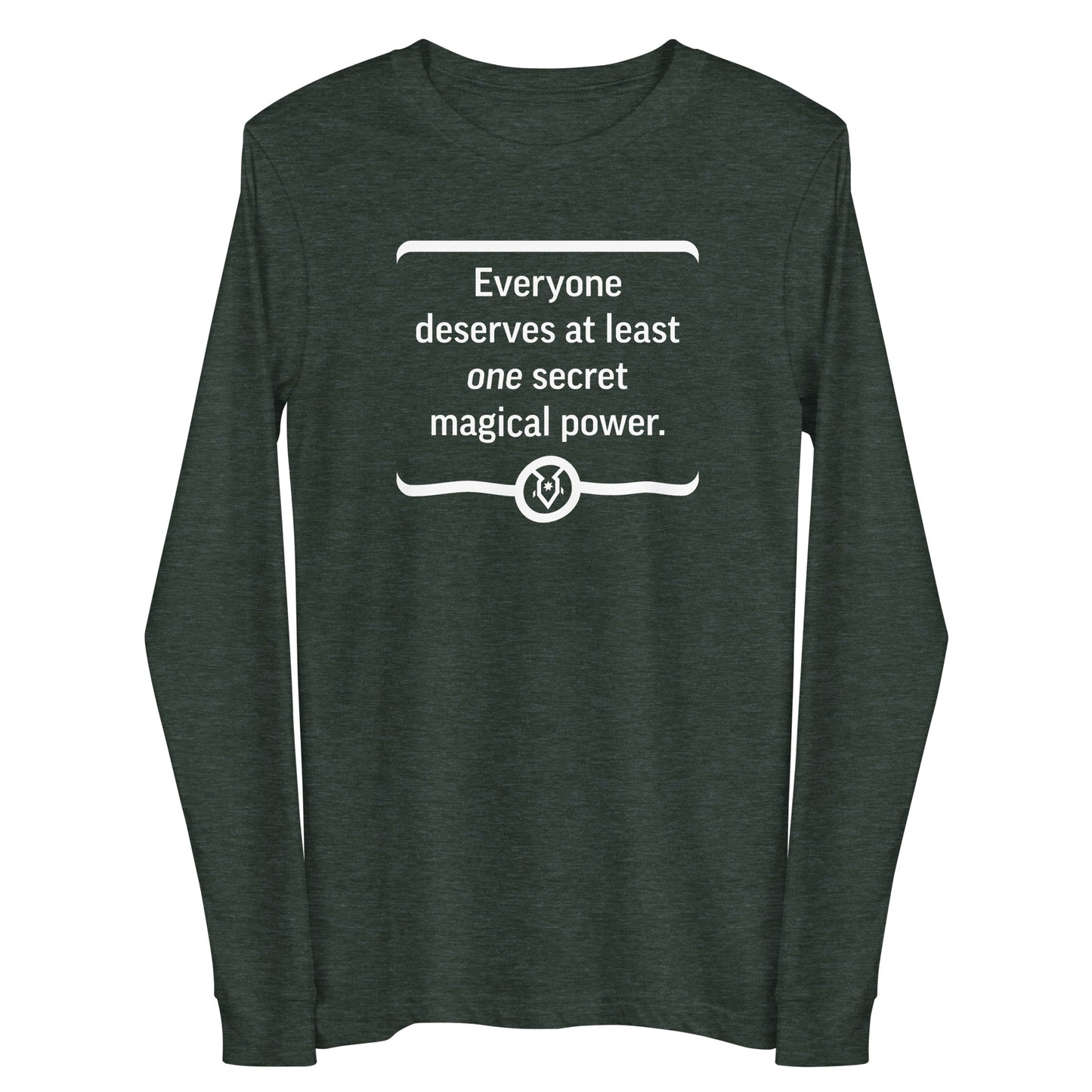"Everyone deserves at least one secret magical power." - Unisex Long Sleeve Tee