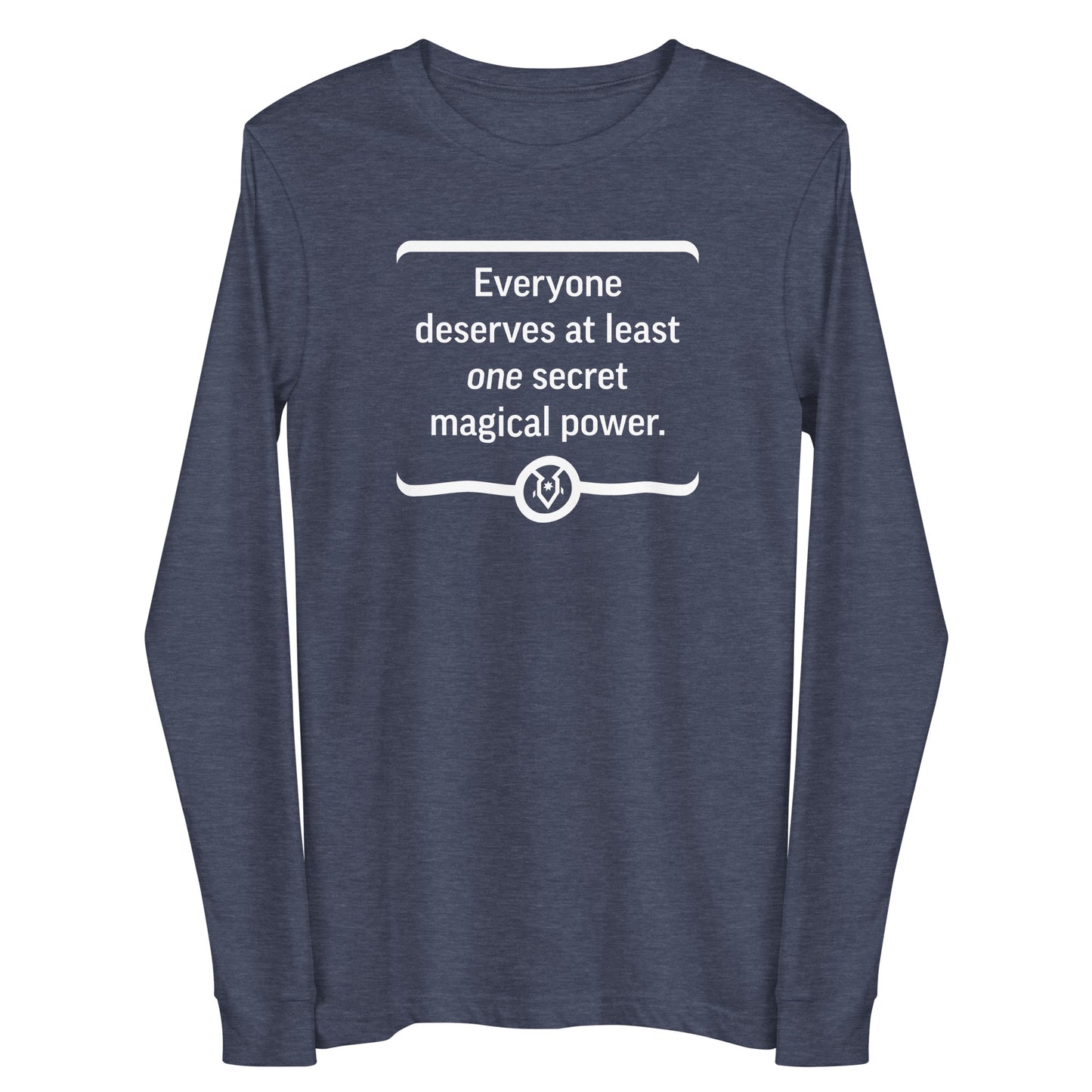 "Everyone deserves at least one secret magical power." - Unisex Long Sleeve Tee