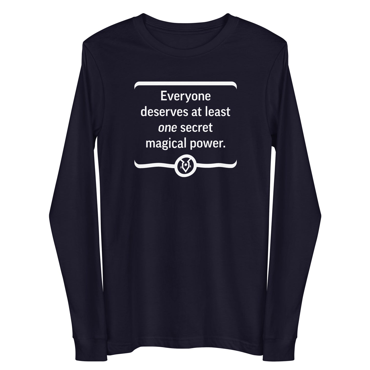 "Everyone deserves at least one secret magical power." - Unisex Long Sleeve Tee
