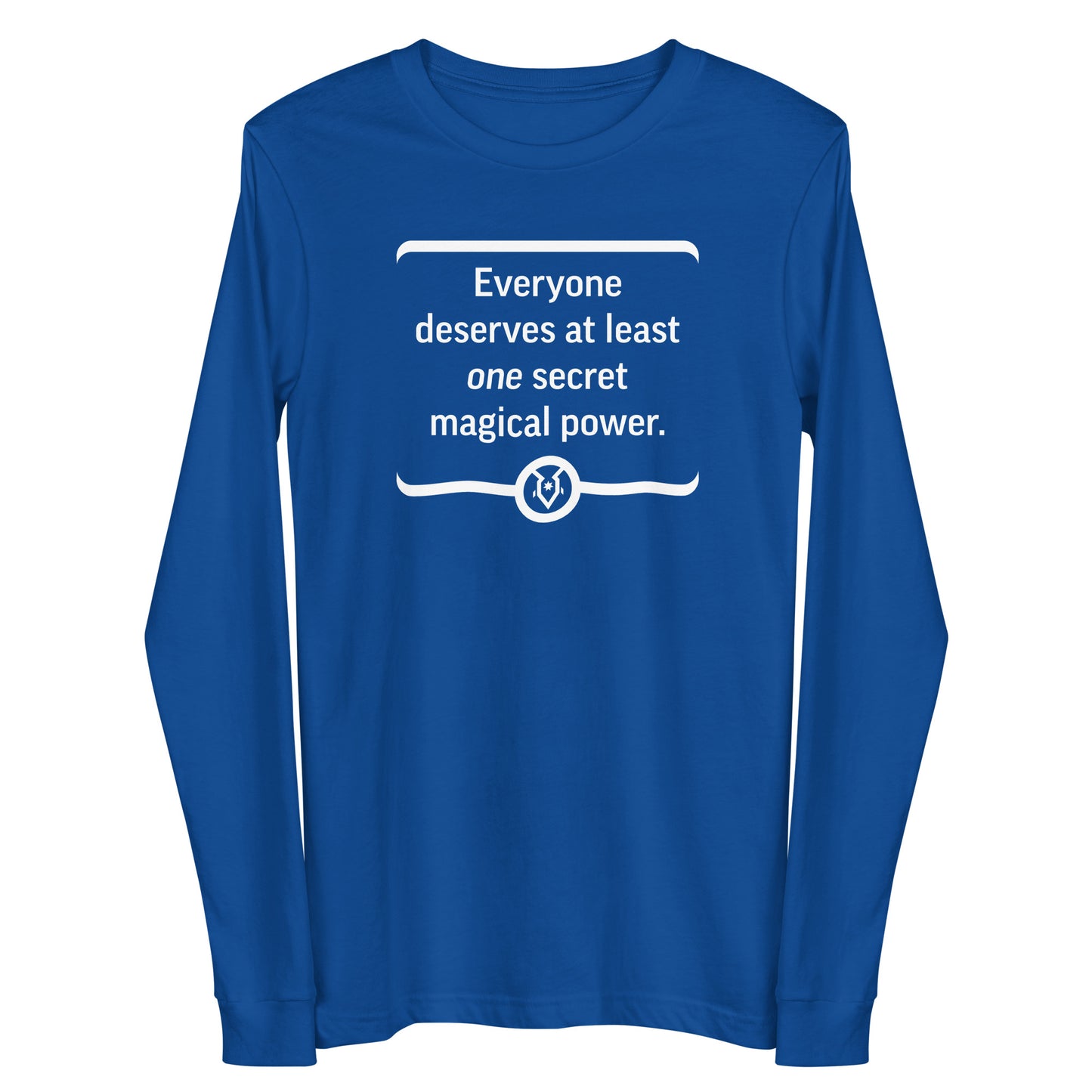 "Everyone deserves at least one secret magical power." - Unisex Long Sleeve Tee
