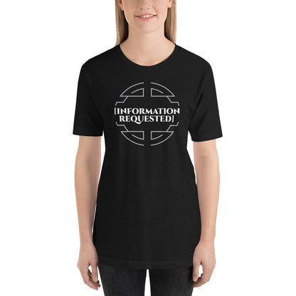 Information Requested - Unisex T-shirt